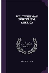 Walt Whitman Builder for America