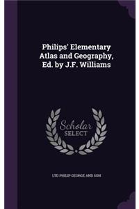 Philips' Elementary Atlas and Geography, Ed. by J.F. Williams