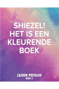 Shiezel! Het Is Een Kleurende Boek - Boek 3