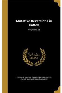 Mutative Reversions in Cotton; Volume No.53
