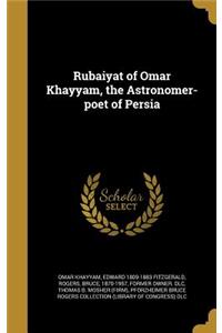 Rubaiyat of Omar Khayyam, the Astronomer-poet of Persia