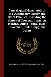 Genealogical Memoranda of the Quisenberry Family and Other Families, Including the Names of Chenault, Cameron, Mullins, Burris, Tandy, Bush, Broomhall, Finkle, Rigg, and Others