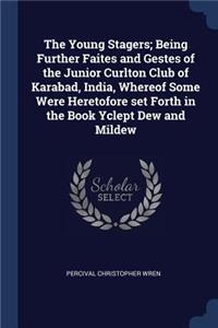The Young Stagers; Being Further Faites and Gestes of the Junior Curlton Club of Karabad, India, Whereof Some Were Heretofore set Forth in the Book Yclept Dew and Mildew