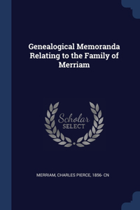 Genealogical Memoranda Relating to the Family of Merriam