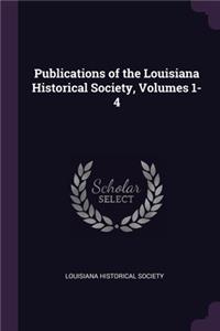 Publications of the Louisiana Historical Society, Volumes 1-4