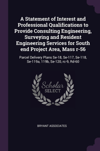 Statement of Interest and Professional Qualifications to Provide Consulting Engineering, Surveying and Resident Engineering Services for South end Project Area, Mass r-56