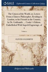 The Citizen of the World, Or, Letters from a Chinese Philosopher, Residing in London, to His Friends in the Country, by Dr. Goldsmith. ... Cooke's Edition. Embellished with Superb Engravings. of 2; Volume 2