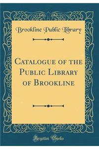 Catalogue of the Public Library of Brookline (Classic Reprint)
