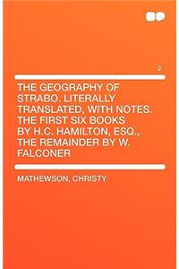 The Geography of Strabo. Literally Translated, with Notes. the First Six Books by H.C. Hamilton, Esq., the Remainder by W. Falconer Vol 2