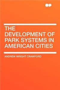 The Development of Park Systems in American Cities