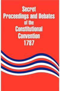 Secret Proceedings and Debates of the Constitutional Convention, 1787