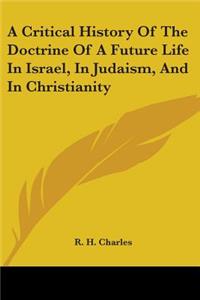 Critical History Of The Doctrine Of A Future Life In Israel, In Judaism, And In Christianity