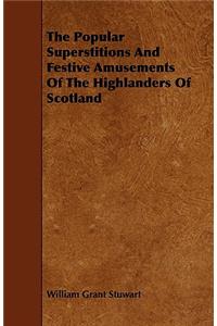 The Popular Superstitions and Festive Amusements of the Highlanders of Scotland