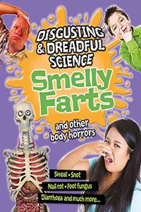 Disgusting and Dreadful Science: Smelly Farts and Other Body Horrors