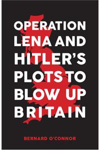 Operation Lena and Hitler's Plots to Blow Up Britain
