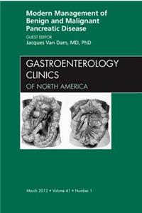 Modern Management of Benign and Malignant Pancreatic Disease, an Issue of Gastroenterology Clinics