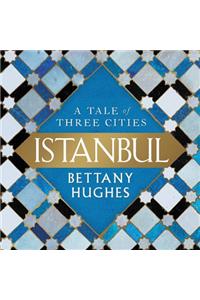 Istanbul: A Tale of Three Cities