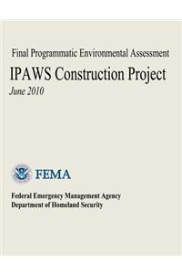 Final Programmatic Environmental Assessment - IPAWS Construction Project