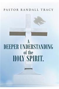 Deeper Understanding of the Holy Spirit.
