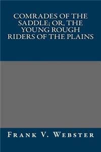Comrades of the Saddle; Or, the Young Rough Riders of the Plains