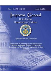 Special Plans and Operations Report No. SPO-2011-008 - Assessment of Planning for Transitioning the Security Assistance Mission in Iraq From Department of Defense to Department of State Auhtority