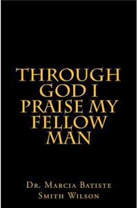 Through God I Praise My Fellow Man