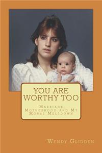 You Are Worthy Too