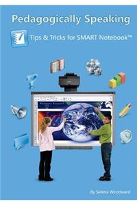 Pedagogically Speaking - Tips and Tricks for SMART Notebook(TM)