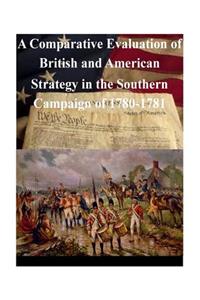 Comparative Evaluation of British and American Strategy in the Southern Campaign of 1780-1781
