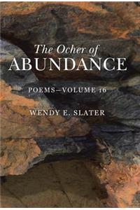 The Ocher of Abundance: Poems-Volume 16