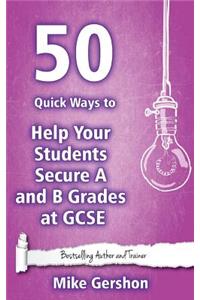 50 Quick Ways to Help Your Students Secure A and B Grades at GCSE