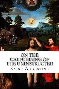 On the Catechising of the Uninstructed