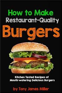 How To Cook Restaurant-Quality Burgers