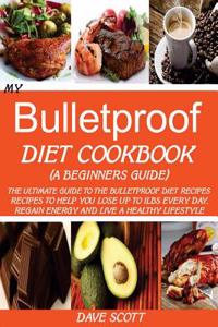 My Bulletproof Diet Cookbook (a Beginners Guide)