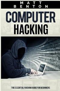 Computer Hacking: The Ultimate Guide to Learn Computer Hacking and SQL (Hacking, Hacking Exposed, Database Programming)