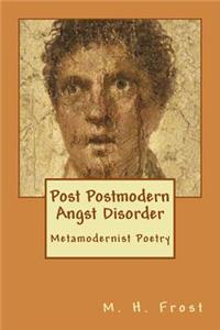 Post Postmodern Angst Disorder