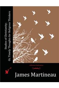 Studies of Christianity; Or, Timely Thoughts for Religious Thinkers