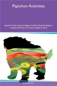 Papichon Activities Papichon Tricks, Games & Agility Includes: Papichon Beginner to Advanced Tricks, Fun Games, Agility & More