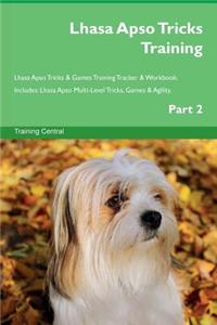 Lhasa Apso Tricks Training Lhasa Apso Tricks & Games Training Tracker & Workbook. Includes: Lhasa Apso Multi-Level Tricks, Games & Agility. Part 2