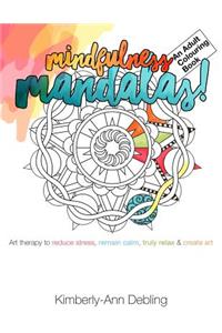 Mindfulness Mandalas! An Adult Colouring Book