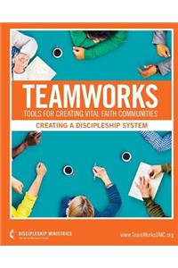 Teamworks: Creating a Discipleship System