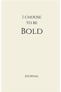 I Choose to Be Bold Journal