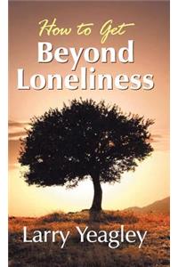 How to Get Beyond Loneliness