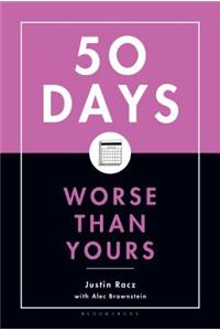 Fifty Days Worse Than Yours