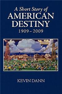 Short Story of American Destiny (1909-2009)