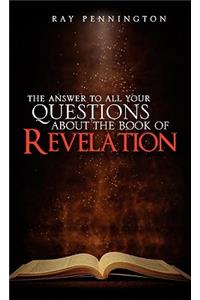 Answer To All Your Questions About The Book of Revelation