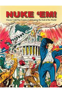 Nuke 'Em! Classic Cold War Comics Celebrating the End of the World