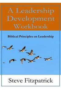 Leadership Development Workbook -- Biblical Principles In Leadership