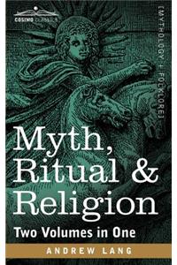 Myth, Ritual & Religion (Two Volumes in One)