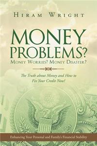 Money Problems? Money Worries? Money Disaster?